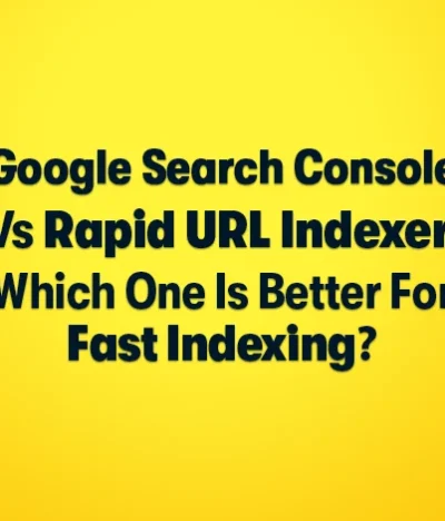 Google Search Console vs Rapid URL Indexer: Which One is Better for Fast Indexing?
