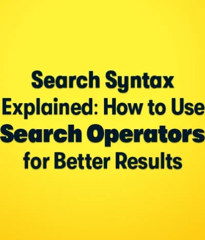Search Syntax Explained: How to Use Search Operators for Better Results